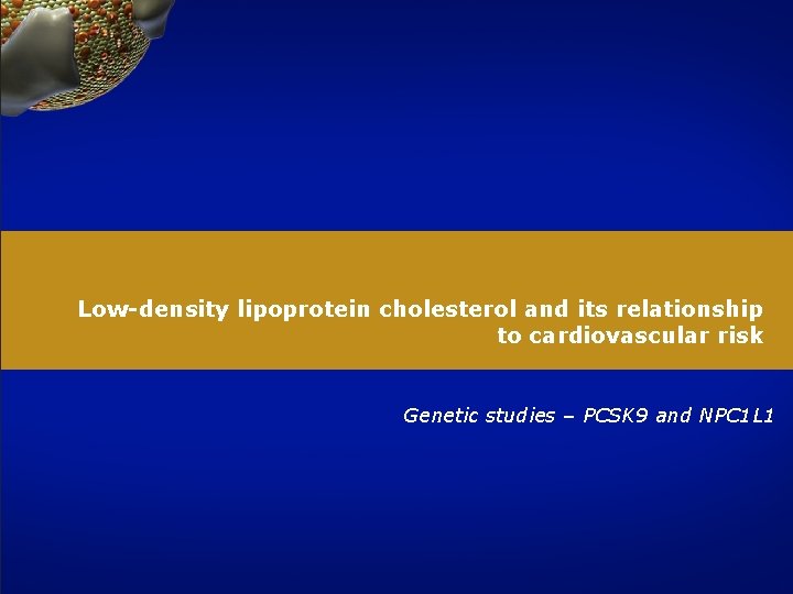 Low-density lipoprotein cholesterol and its relationship to cardiovascular risk Genetic studies – PCSK 9