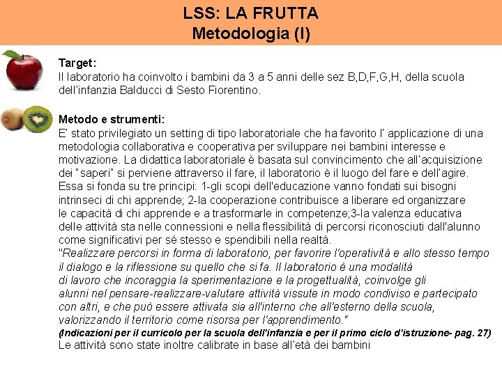 LSS: LA FRUTTA Metodologia (I) Target: Il laboratorio ha coinvolto i bambini da 3
