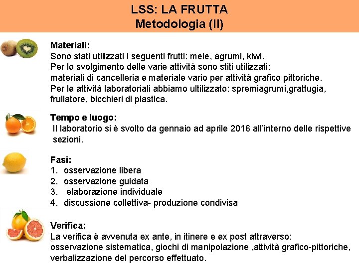 LSS: LA FRUTTA Metodologia (II) Materiali: Sono stati utilizzati i seguenti frutti: mele, agrumi,