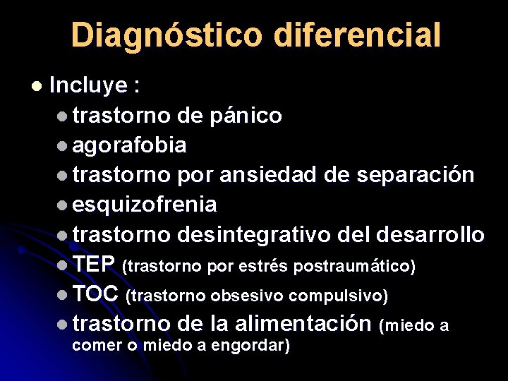 Diagnóstico diferencial l Incluye : l trastorno de pánico l agorafobia l trastorno por