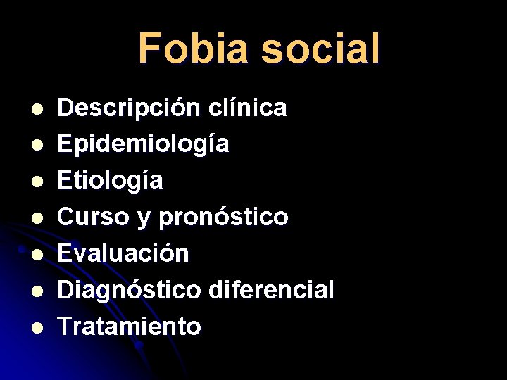 Fobia social l l l Descripción clínica Epidemiología Etiología Curso y pronóstico Evaluación Diagnóstico