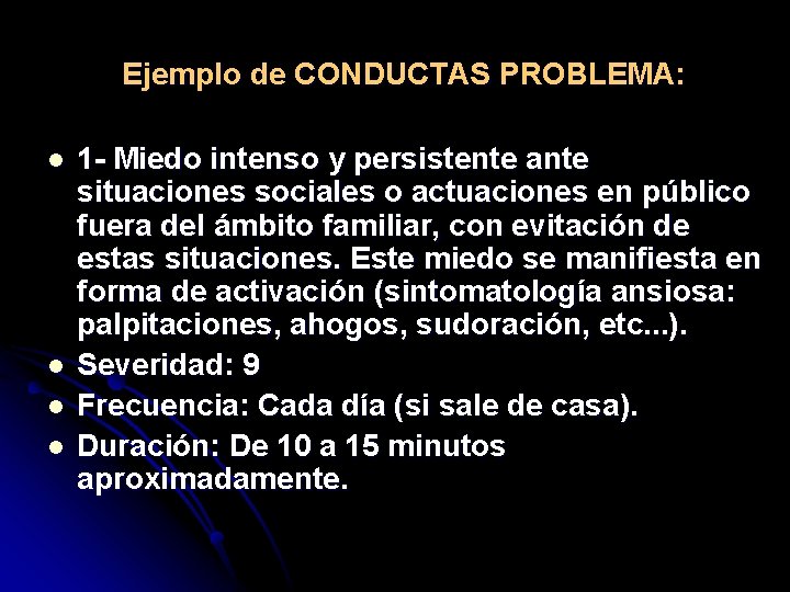 Ejemplo de CONDUCTAS PROBLEMA: l l 1 Miedo intenso y persistente ante situaciones sociales