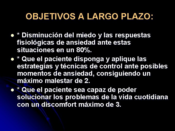 OBJETIVOS A LARGO PLAZO: l l l * Disminución del miedo y las respuestas