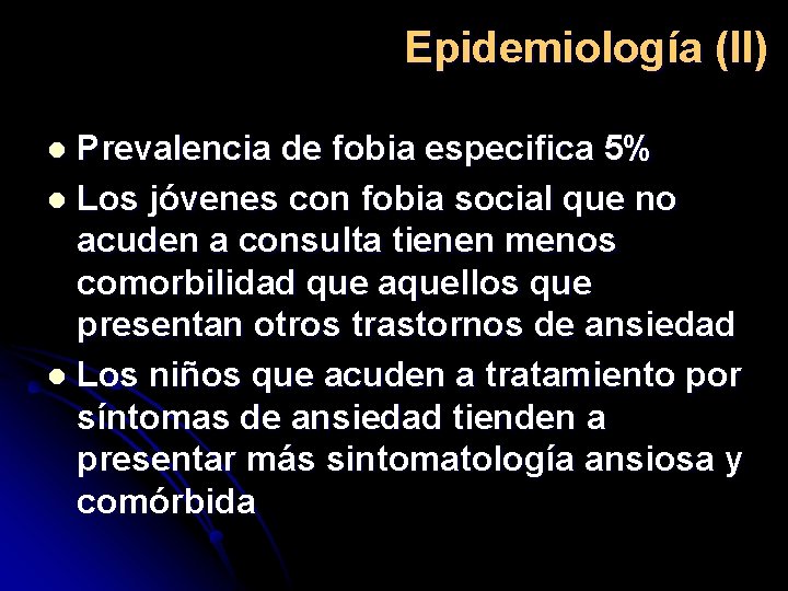 Epidemiología (II) Prevalencia de fobia especifica 5% l Los jóvenes con fobia social que