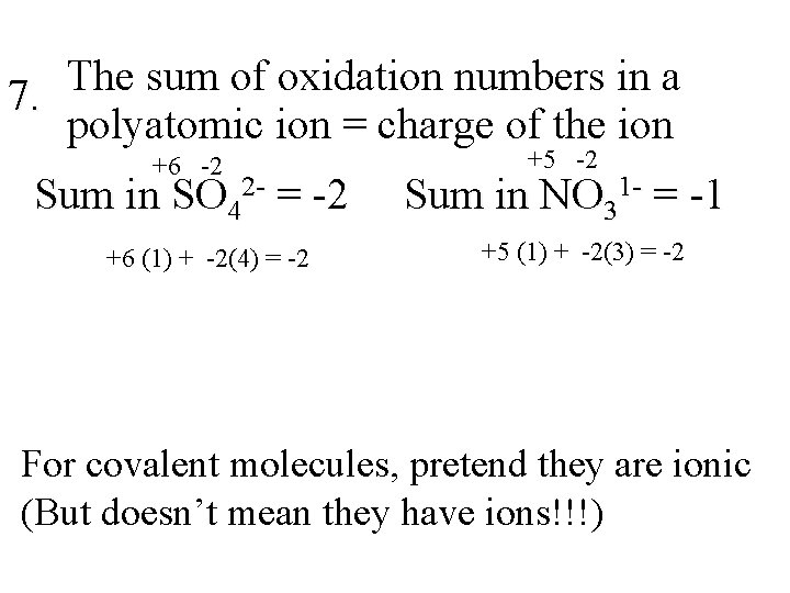 The sum of oxidation numbers in a 7. polyatomic ion = charge of the