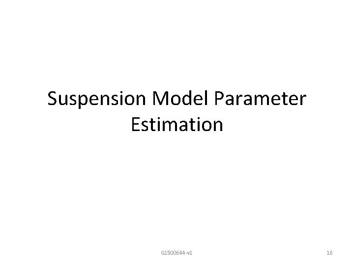 Suspension Model Parameter Estimation G 1500644 -v 1 16 