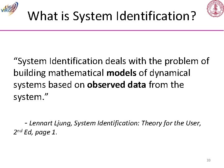 What is System Identification? “System Identification deals with the problem of building mathematical models