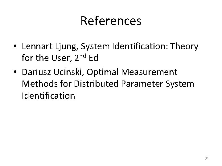 References • Lennart Ljung, System Identification: Theory for the User, 2 nd Ed •