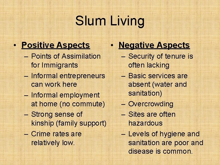 Slum Living • Positive Aspects – Points of Assimilation for Immigrants – Informal entrepreneurs