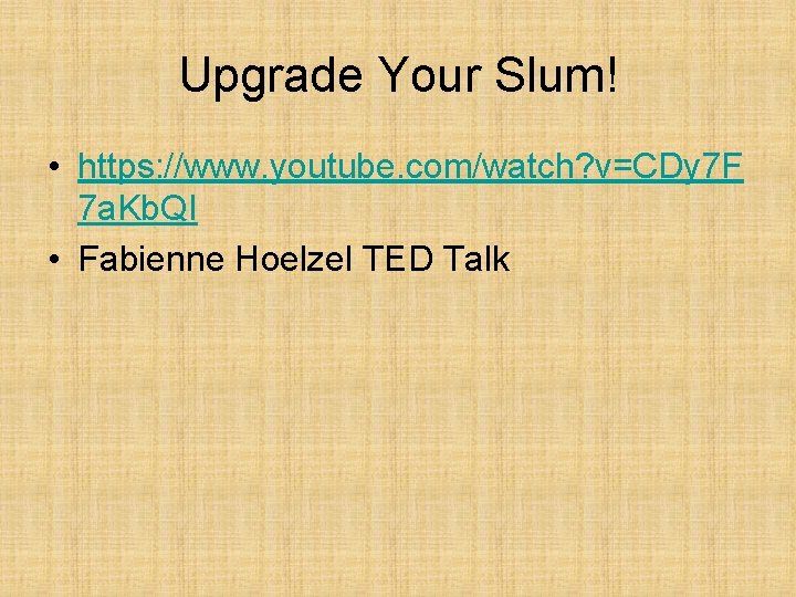 Upgrade Your Slum! • https: //www. youtube. com/watch? v=CDy 7 F 7 a. Kb. Upgrade Your Slum! • https: //www. youtube. com/watch? v=CDy 7 F 7 a. Kb.