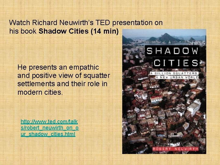 Watch Richard Neuwirth’s TED presentation on his book Shadow Cities (14 min) He presents