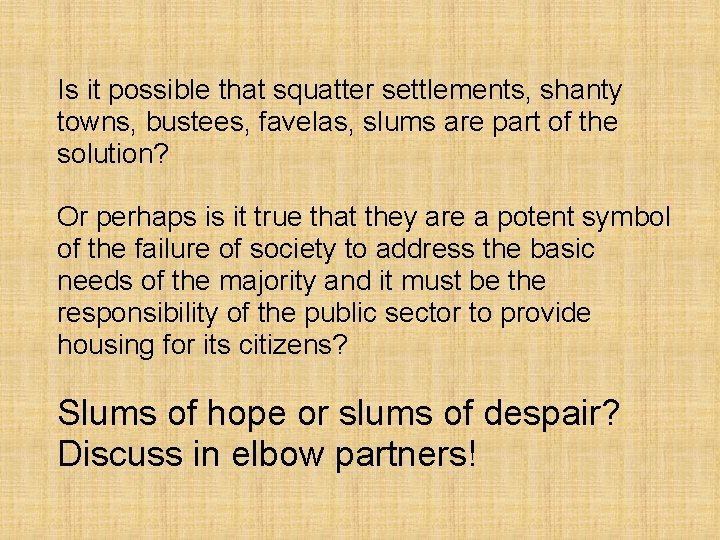 Is it possible that squatter settlements, shanty towns, bustees, favelas, slums are part of Is it possible that squatter settlements, shanty towns, bustees, favelas, slums are part of