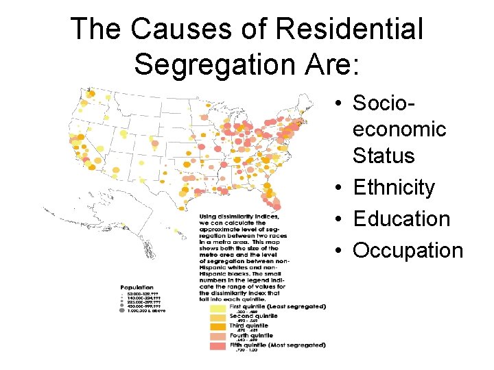 The Causes of Residential Segregation Are: • Socioeconomic Status • Ethnicity • Education •