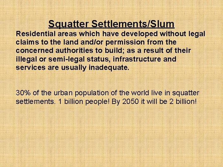 Squatter Settlements/Slum Residential areas which have developed without legal claims to the land and/or