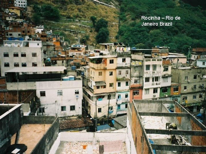 Rocinha – Rio de Janeiro Brazil Rocinha – Rio de Janeiro Brazil