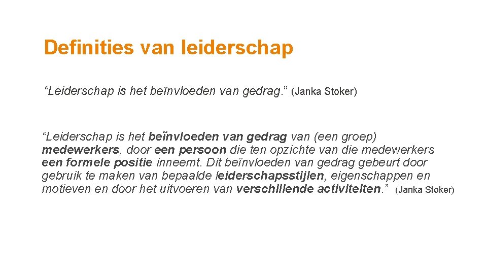 Definities van leiderschap “Leiderschap is het beïnvloeden van gedrag. ” (Janka Stoker) “Leiderschap is