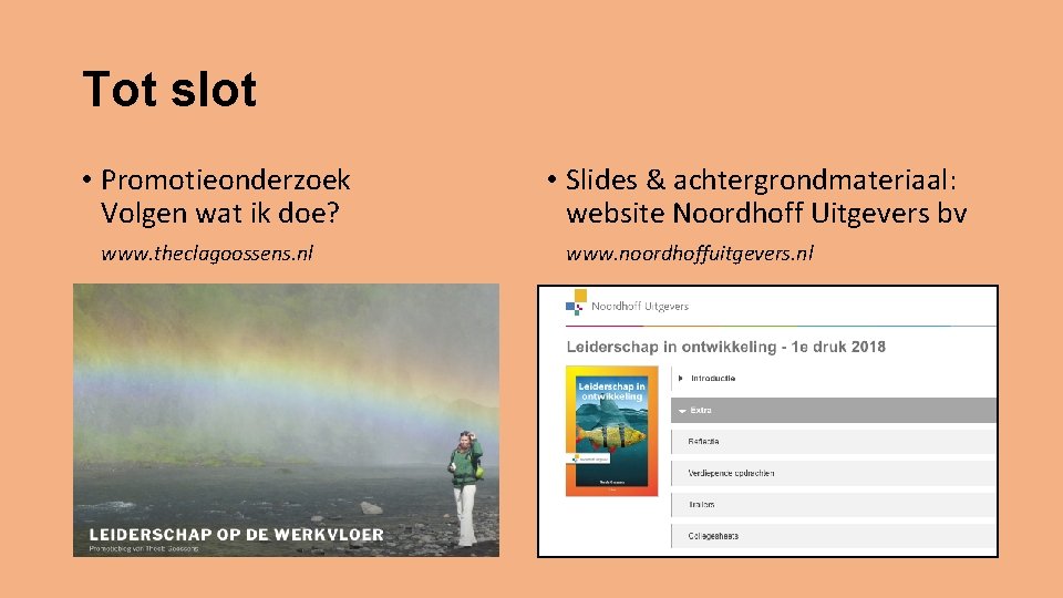 Tot slot • Promotieonderzoek Volgen wat ik doe? www. theclagoossens. nl • Slides &