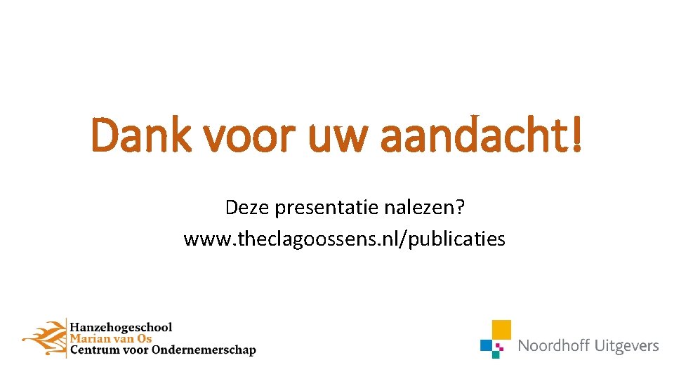 Dank voor uw aandacht! Deze presentatie nalezen? www. theclagoossens. nl/publicaties 