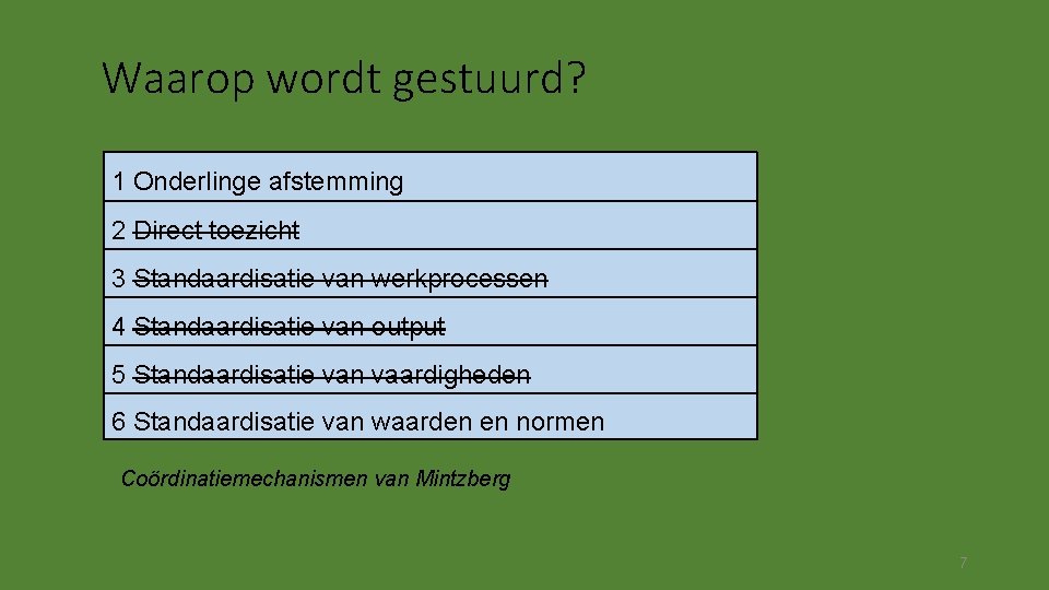 Waarop wordt gestuurd? 1 Onderlinge afstemming 2 Direct toezicht 3 Standaardisatie van werkprocessen 4