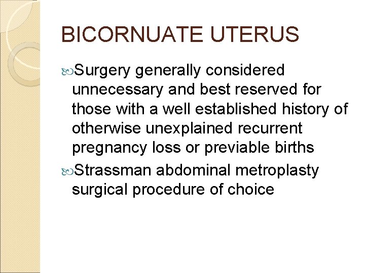 BICORNUATE UTERUS Surgery generally considered unnecessary and best reserved for those with a well