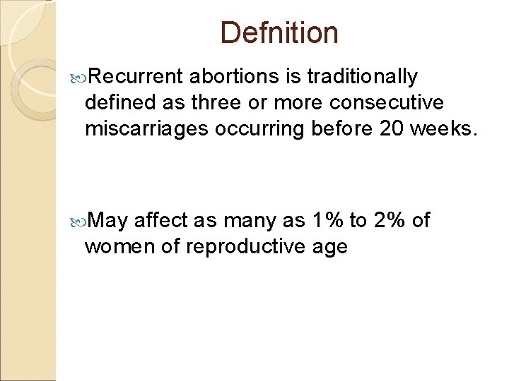 Defnition Recurrent abortions is traditionally defined as three or more consecutive miscarriages occurring before