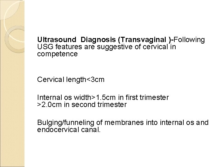 Ultrasound Diagnosis (Transvaginal )-Following USG features are suggestive of cervical in competence Cervical length<3