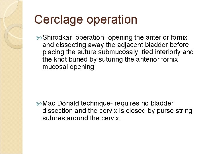 Cerclage operation Shirodkar operation- opening the anterior fornix and dissecting away the adjacent bladder