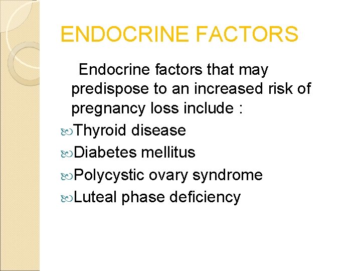 ENDOCRINE FACTORS Endocrine factors that may predispose to an increased risk of pregnancy loss