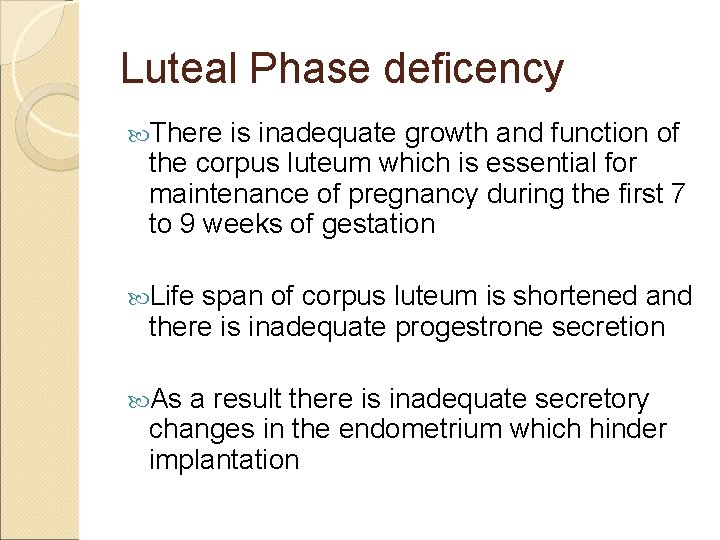 Luteal Phase deficency There is inadequate growth and function of the corpus luteum which