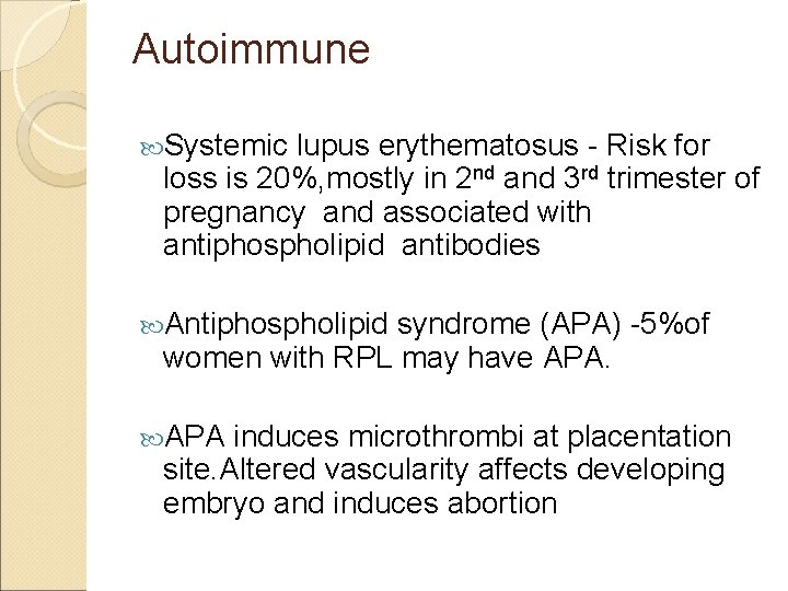 Autoimmune Systemic lupus erythematosus - Risk for loss is 20%, mostly in 2 nd