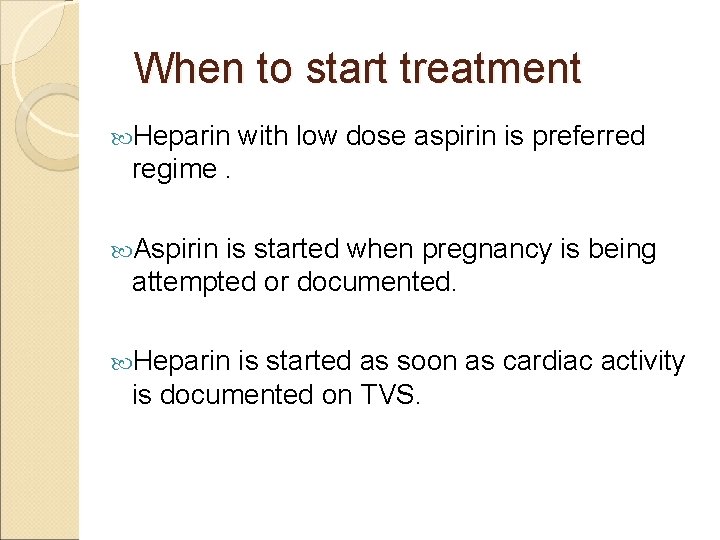 When to start treatment Heparin with low dose aspirin is preferred regime. Aspirin is