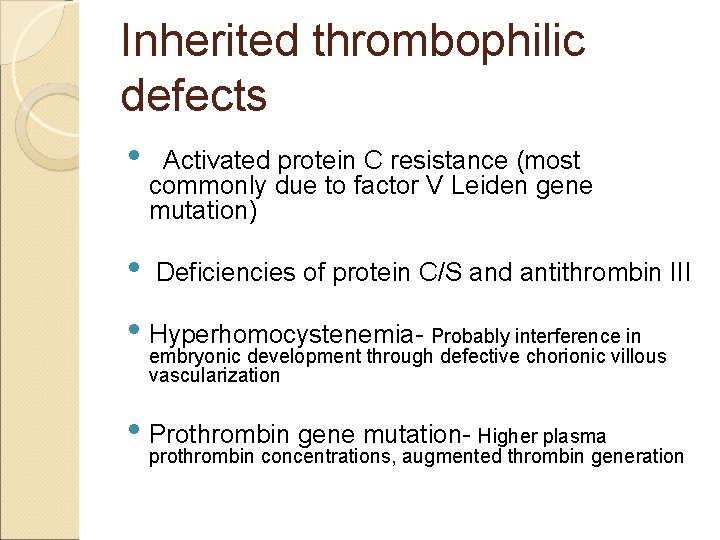 Inherited thrombophilic defects • Activated protein C resistance (most commonly due to factor V
