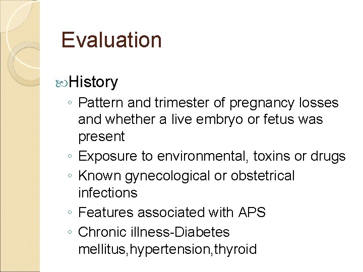 Evaluation History ◦ Pattern and trimester of pregnancy losses and whether a live embryo