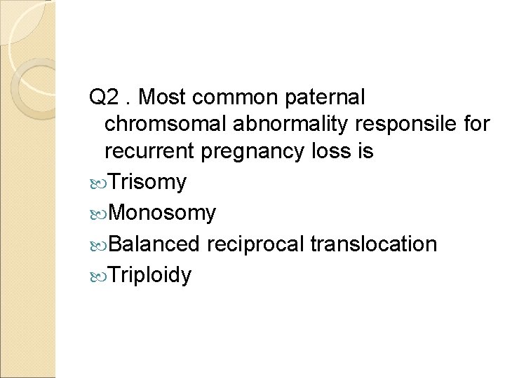 Q 2. Most common paternal chromsomal abnormality responsile for recurrent pregnancy loss is Trisomy