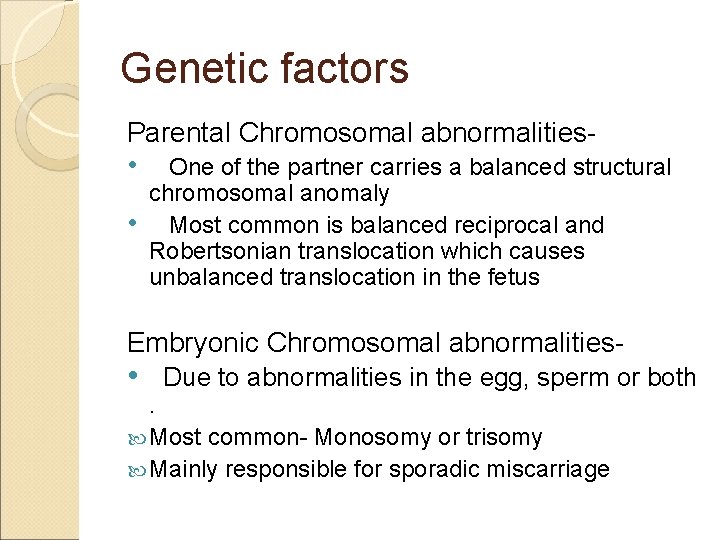 Genetic factors Parental Chromosomal abnormalities • One of the partner carries a balanced structural