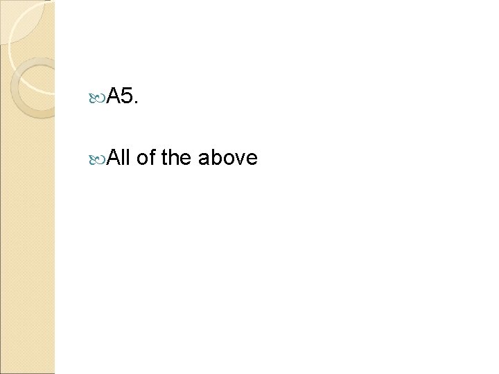  A 5. All of the above 