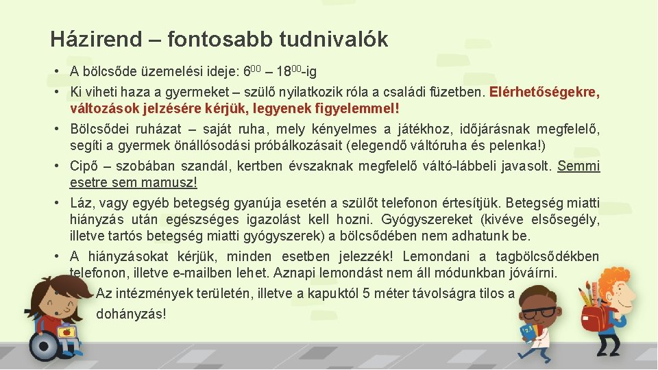 Házirend – fontosabb tudnivalók • A bölcsőde üzemelési ideje: 600 – 1800 -ig •