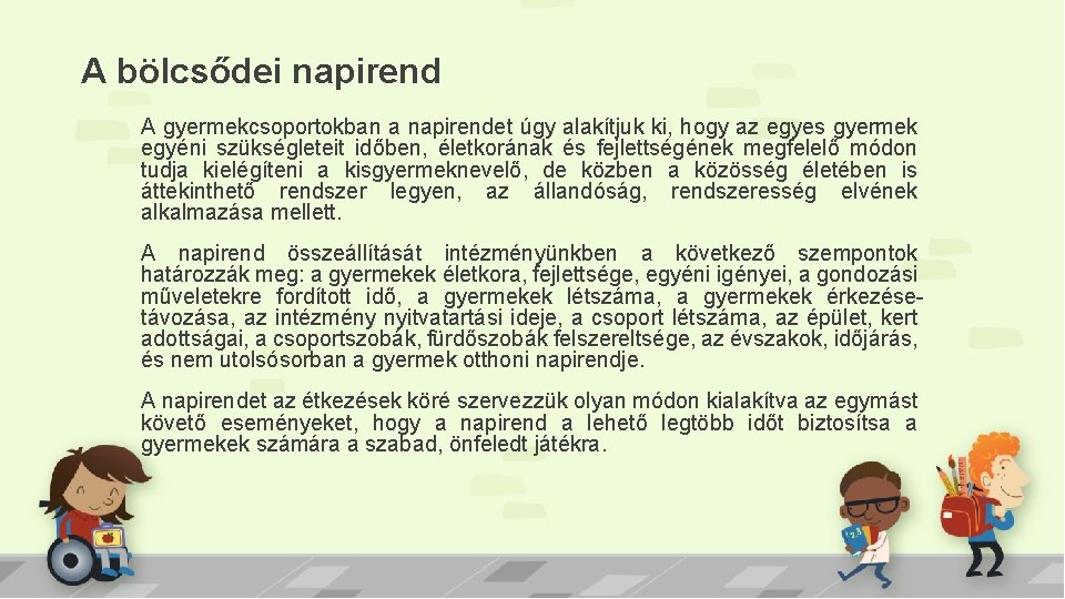 A bölcsődei napirend A gyermekcsoportokban a napirendet úgy alakítjuk ki, hogy az egyes gyermek