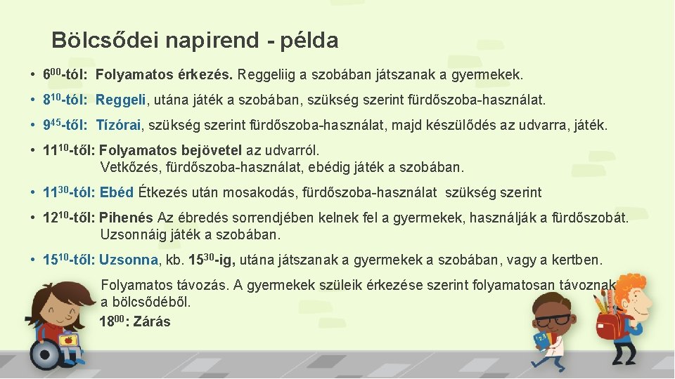 Bölcsődei napirend - példa • 600 -tól: Folyamatos érkezés. Reggeliig a szobában játszanak a
