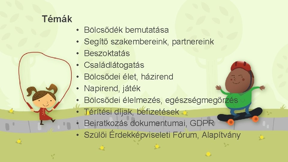 Témák • • • Bölcsődék bemutatása Segítő szakembereink, partnereink Beszoktatás Családlátogatás Bölcsődei élet, házirend
