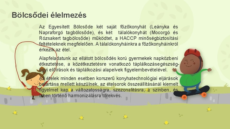 Bölcsődei élelmezés Az Egyesített Bölcsőde két saját főzőkonyhát (Leányka és Napraforgó tagbölcsőde), és két