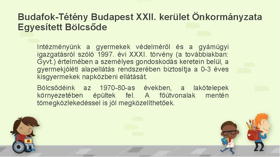 Budafok-Tétény Budapest XXII. kerület Önkormányzata Egyesített Bölcsőde Intézményünk a gyermekek védelméről és a gyámügyi