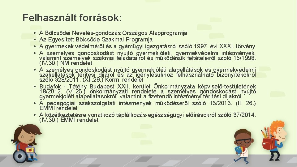 Felhasznált források: • • A Bölcsődei Nevelés-gondozás Országos Alapprogramja Az Egyesített Bölcsőde Szakmai Programja