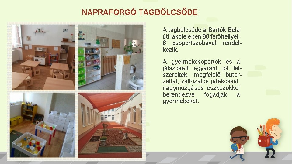 NAPRAFORGÓ TAGBÖLCSŐDE A tagbölcsőde a Bartók Béla úti lakótelepen 80 férőhellyel, 6 csoportszobával rendelkezik.