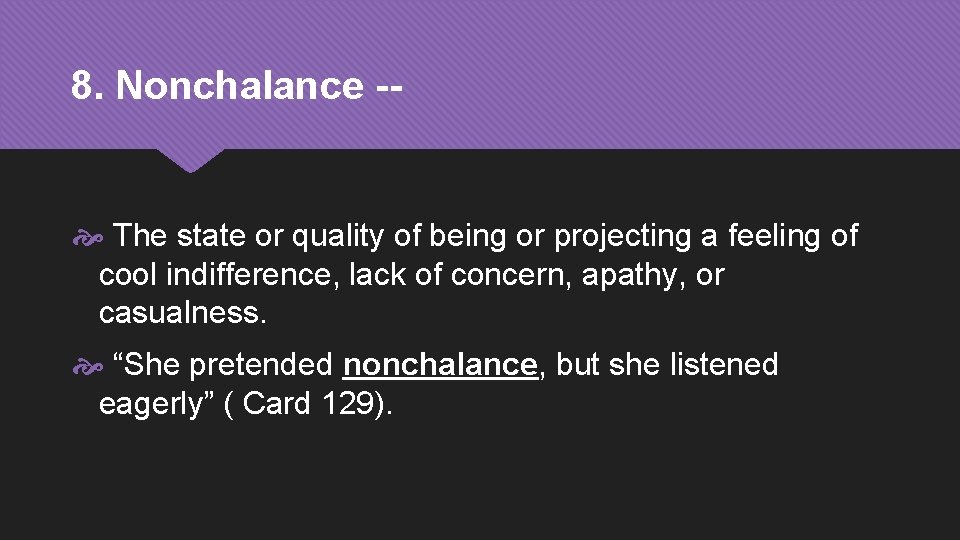 8. Nonchalance -- The state or quality of being or projecting a feeling of