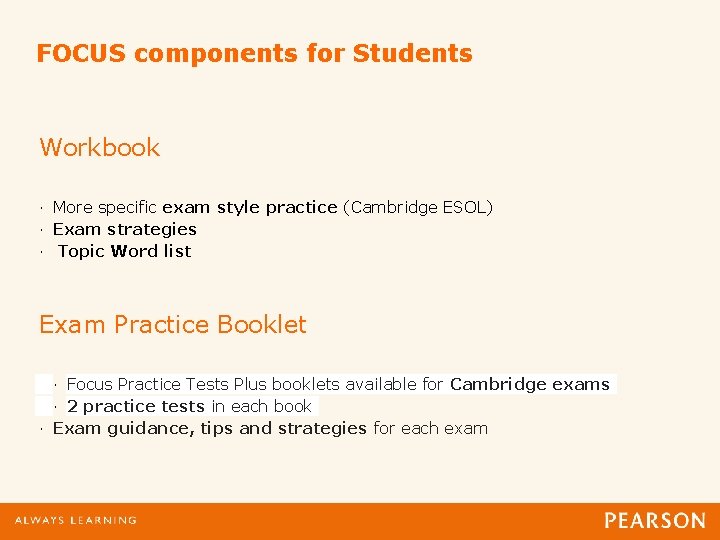 FOCUS components for Students Workbook · More specific exam style practice (Cambridge ESOL) ·