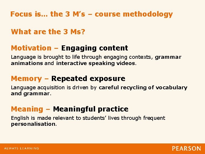 Focus is… the 3 M’s – course methodology What are the 3 Ms? Motivation