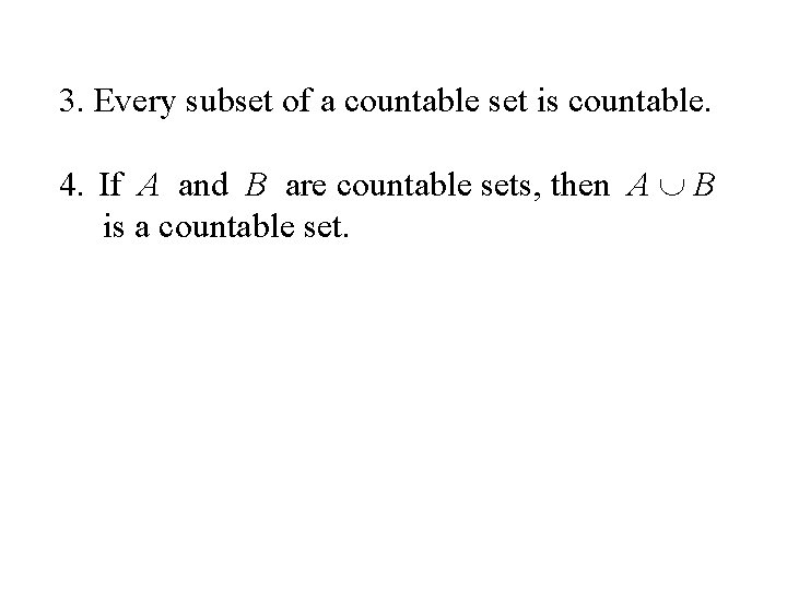 3. Every subset of a countable set is countable. 4. If A and B