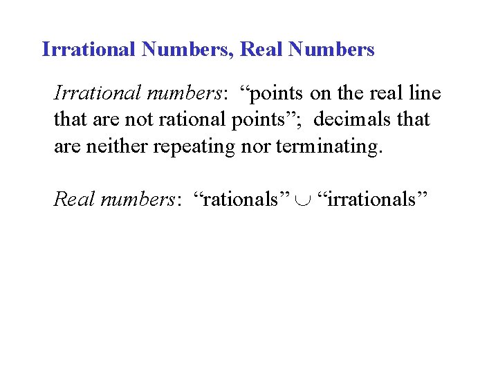 Irrational Numbers, Real Numbers Irrational numbers: “points on the real line that are not