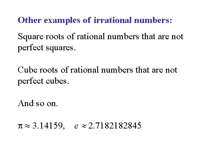 Other examples of irrational numbers: Square roots of rational numbers that are not perfect